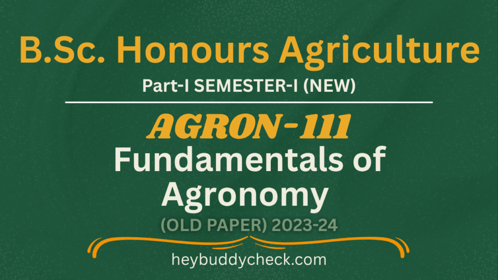 AGRON-111 Fundamentals of Agronomy (Old paper) 2023-24 New BSC HONS AGRICULTURE OLD PAPER SOLUTION