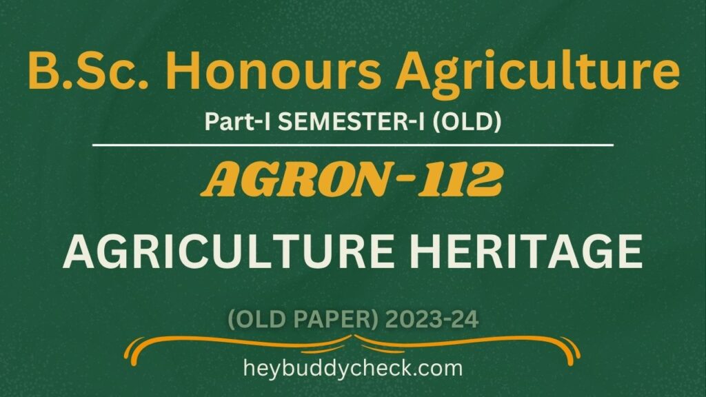 AGRON-112 Agricultural Heritage (Old paper) 2023-24 OLD BSC HONS AGRICULTURE
