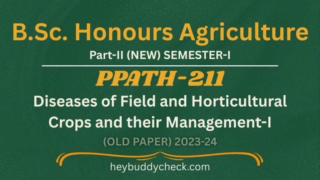 PPATH-211 Diseases of Field and Horticultural Crops and their Management-I (Old paper) 2023-24 New