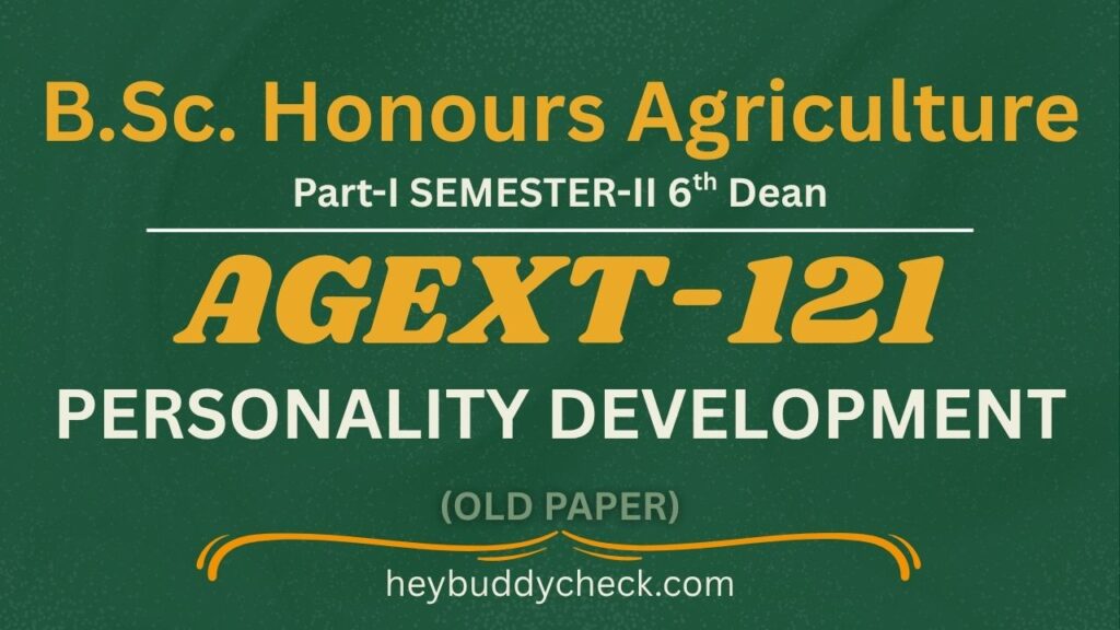AGEXT-121 PERSONALITY DEVELOPMENT 6TH DEANS OLD PAPER BSC AGRICULTUR