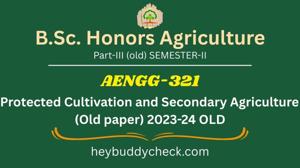 AENGG-321 Protected Cultivation and Secondary Agriculture (Old paper) 2023-24 OLD