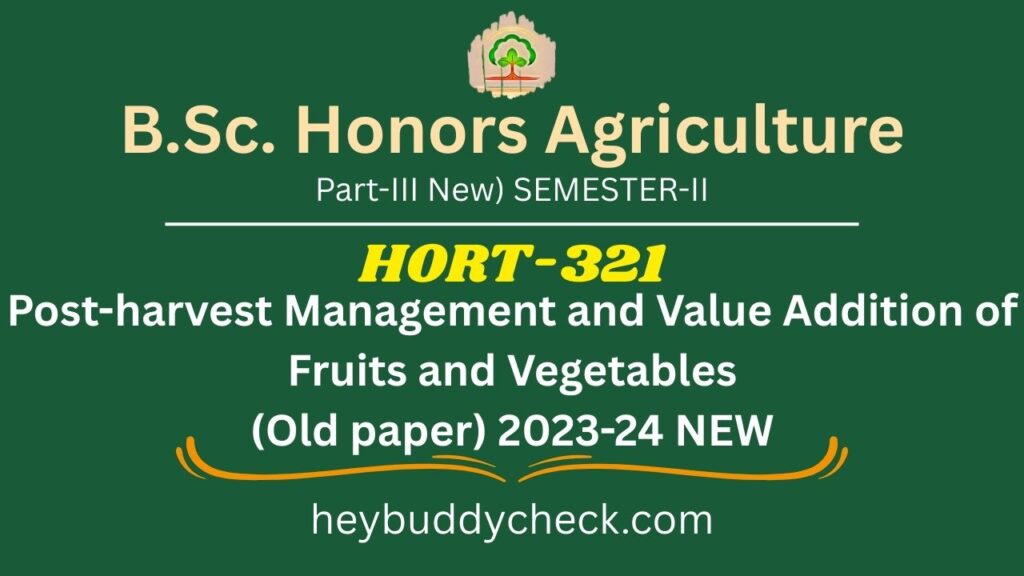HORT-321 Post-harvest Management and Value Addition of Fruits and Vegetables (Old paper) 2023-24 NEW