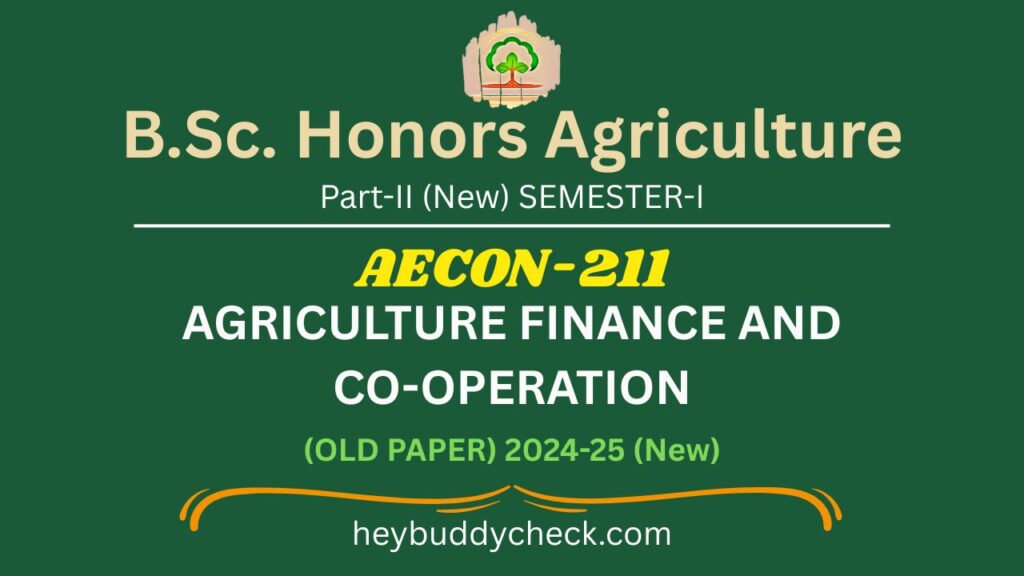 Bachelor of Science Agriculture (Honours) Part-II (New) Examination of the Four-Year Degree 2024-2025 Course, SEMESTER-I FINANCE AND COOPERATION AGRICULTURAL (AECON-211) (2+1)