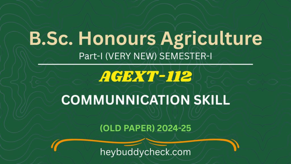 AGEXT-112 COMMUNICATION SKILLS OLD PAPER 2024-25 VERY NEW BSC AGRICULTURE