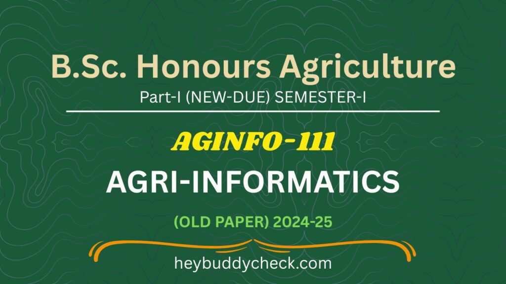 AGINFO-111 AGRI-INFORMATICS OLD PAPER 2024-25 NEW-DUE