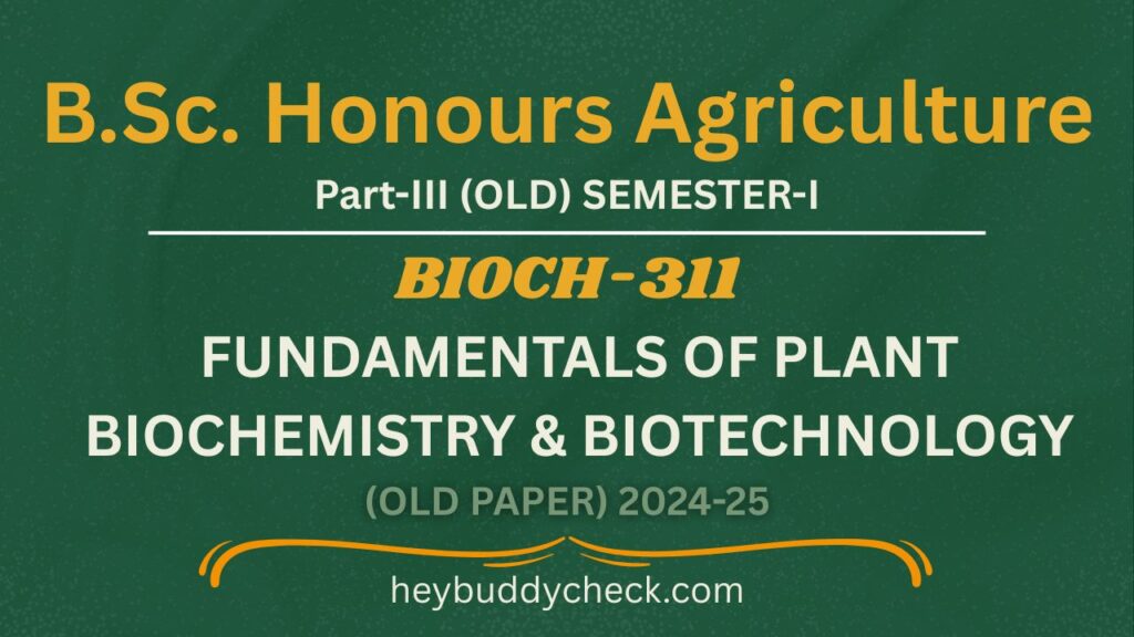 BIOCH-311 FUNDAMENTALS OF PLANT BIOCHEMISTRY & BIOTECHNOLOGY OLD PAPER 2024-25 OLD