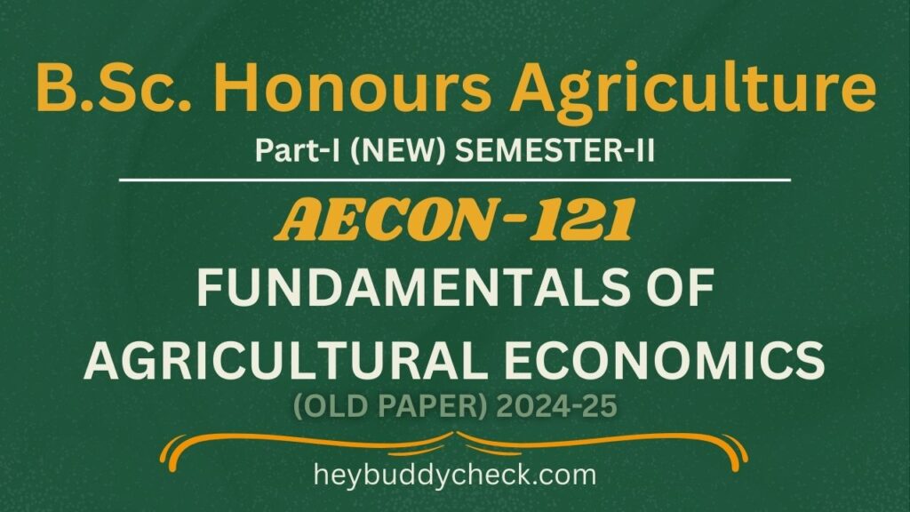 AECON-121 FUNDAMENTALS OF AGRICULTURAL ECONOMICS OLD PAPER 2024-25 NEW BSC HONS AGRICULTURE