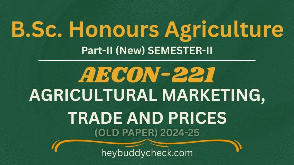 AECON-221 AGRICULTURAL MARKETING, TRADE AND PRICES OLD PAPER 2024-25 NEW BSC HONS AGRICULTURE
