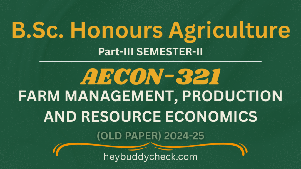 AECON-321 FARM MANAGEMENT, PRODUCTION AND RESOURCE ECONOMICS 2024-25 BSC HONS AGRICULTURE