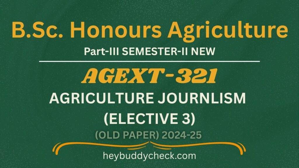AGEXT-321 AGRICULTURE JOURNLISM (ELECTIVE 3) OLD PAPER 2024-25 NEW BSC HONS AGRICULTURE