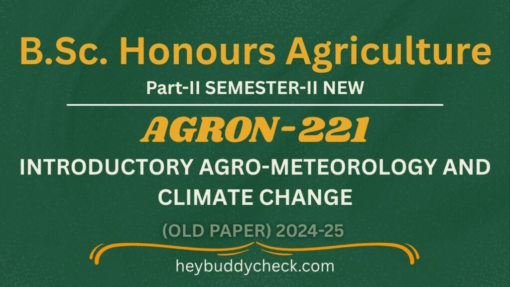 AGRON-221 INTRODUCTORY AGRO-METEOROLOGY AND CLIMATE CHANGE OLD PAPER 2024-25 NEW BSC HONS AGRICULTURE