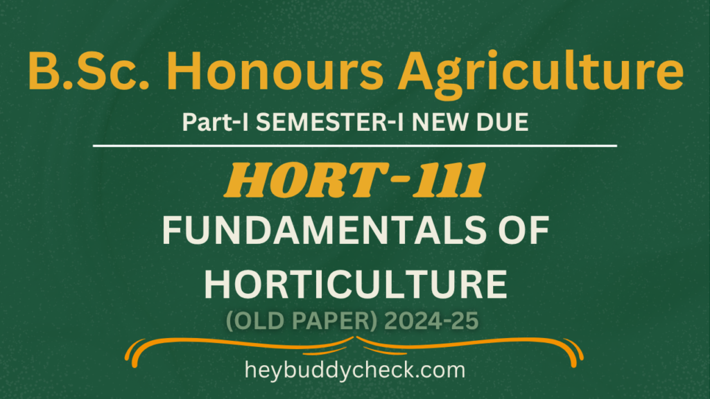 HORT-111 FUNDAMENTALS OF HORTICULTURE OLD PAPER 2024-25 NEW BSC HONS AGRICULTURE