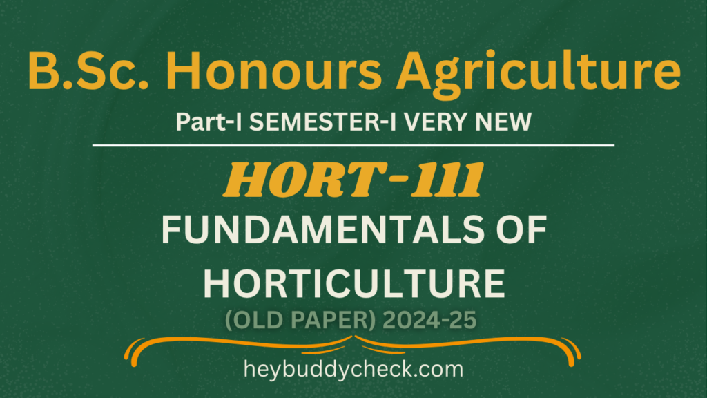 HORT-111 FUNDAMENTALS OF HORTICULTURE OLD PAPER 2024-25 VERY NEW BSC HONS AGRICULTURE