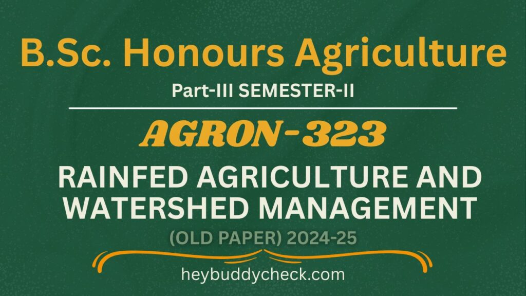 AGRON-323 Rainfed Agriculture & Watershed Management (Old paper) 2024-25 BSC HONS AGRICULTURE