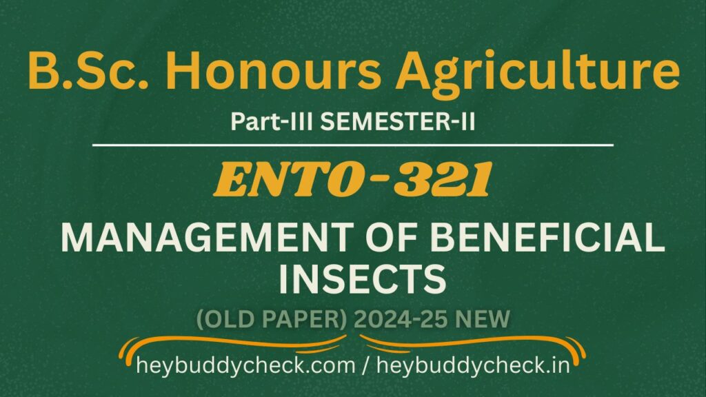 ENTO-321 MANAGEMENT OF BENEFICIAL INSECTS (Old paper) 2024-25 NEW BSC HONS AGRICULTURE 