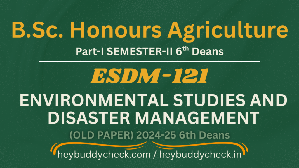 ESDM-121 Environmental Studies and Disaster Management OLD PAPER 2025-26 6th Deans BSC HONS AGRICULTURE