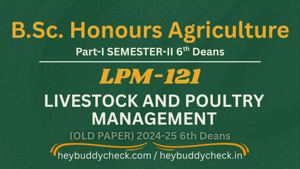 LPM-121 LIVESTOCK AND POULTRY MANAGEMENT Old Paper 2025-26 6TH DEAN'S BSC HONS AGRICULTURE