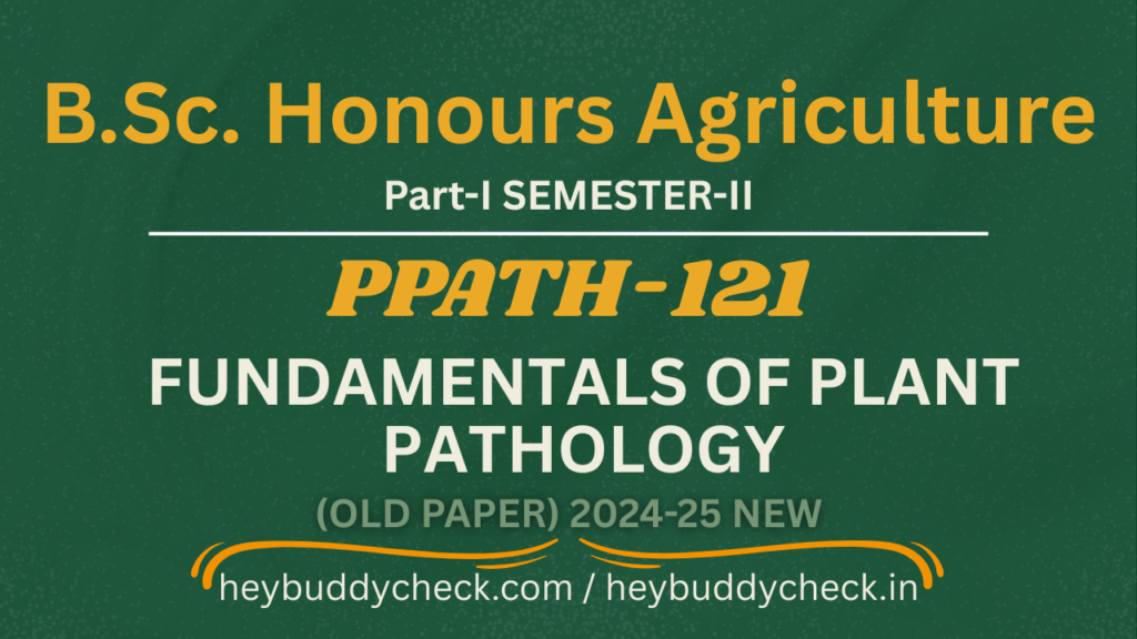 PPATH-121 FUNDAMENTALS OF PLANT PATHOLOGY OLD PAPER BSC HONS AGRICULTURE UNIVERSTIES