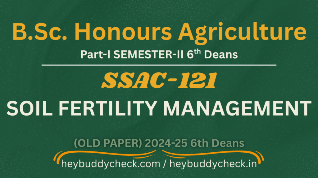 SSAC-121 SOIL FERTILITY MANAGEMENT Old Paper 2025-26 6TH DEAN'S BSC HONS AGRICULTURE